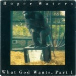 Roger-Waters-What-God-wants-Part-1